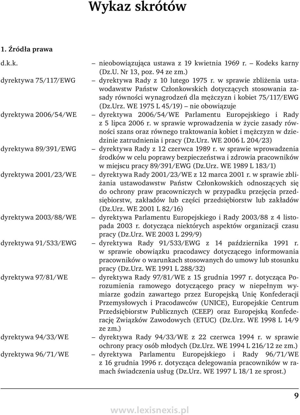 WE 1975 L 45/19) nie obowiązuje dyrektywa 2006/54/WE dyrektywa 2006/54/WE Parlamentu Europejskiego i Rady z 5 lipca 2006 r.