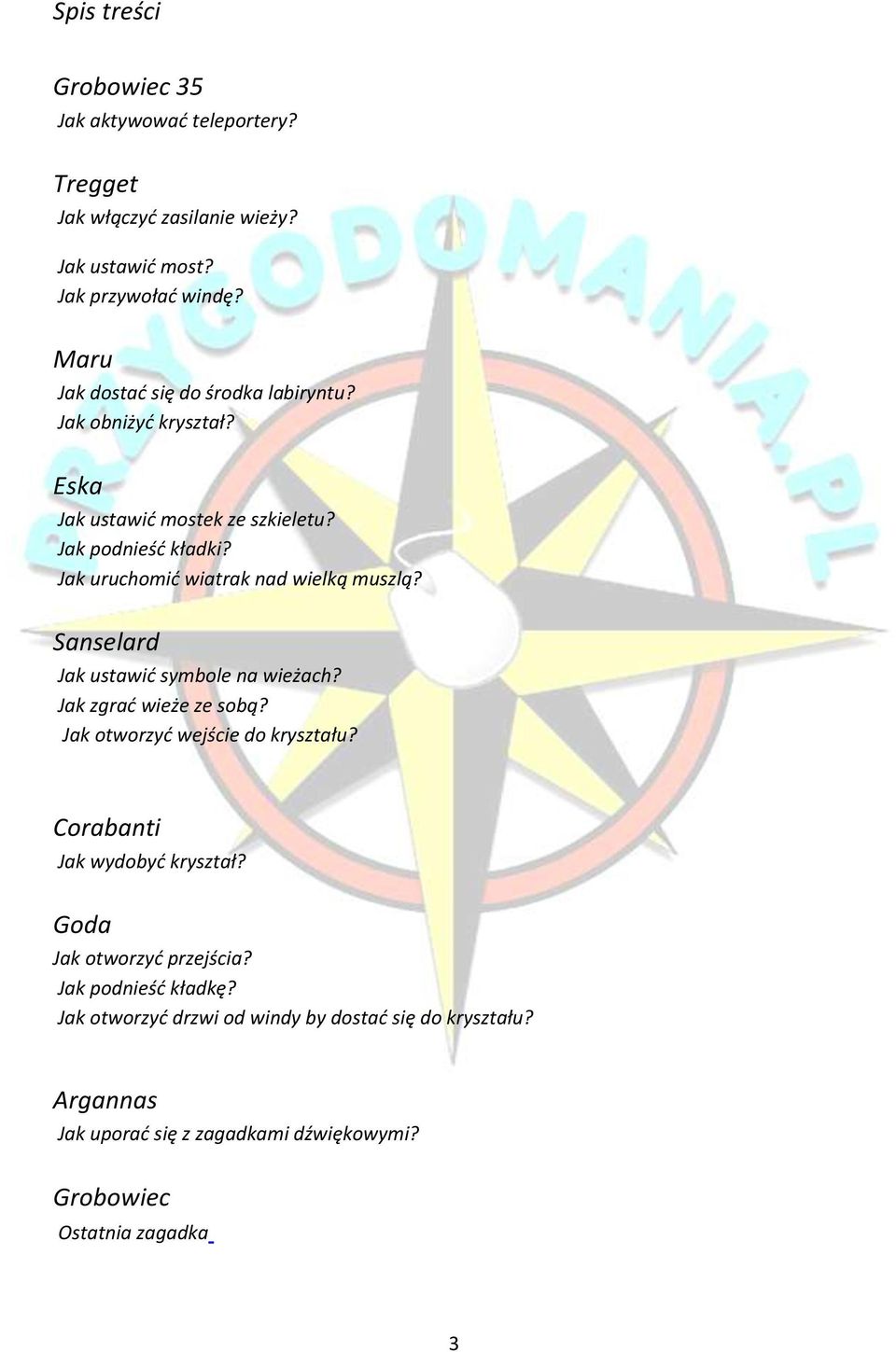 Jak uruchomić wiatrak nad wielką muszlą? Sanselard Jak ustawić symbole na wieżach? Jak zgrać wieże ze sobą? Jak otworzyć wejście do kryształu?