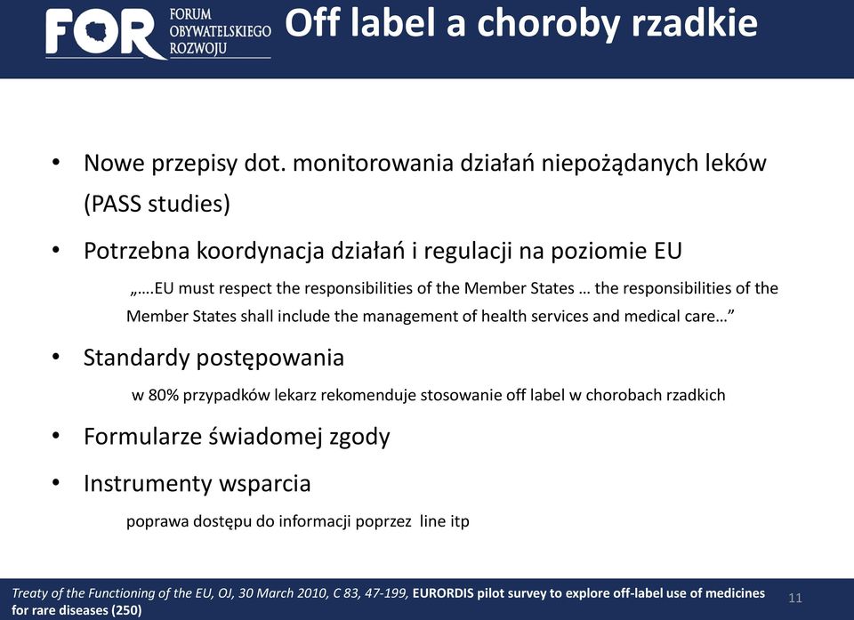 Standardy postępowania w 80% przypadków lekarz rekomenduje stosowanie off label w chorobach rzadkich Formularze świadomej zgody Instrumenty wsparcia poprawa dostępu do