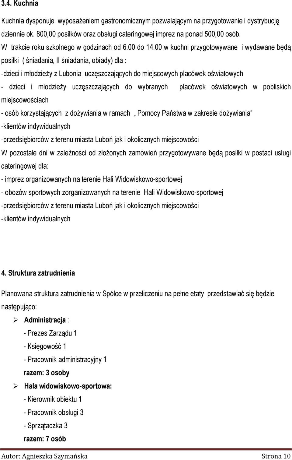 00 w kuchni przygotowywane i wydawane będą posiłki ( śniadania, II śniadania, obiady) dla : -dzieci i młodzieży z Lubonia uczęszczających do miejscowych placówek oświatowych - dzieci i młodzieży