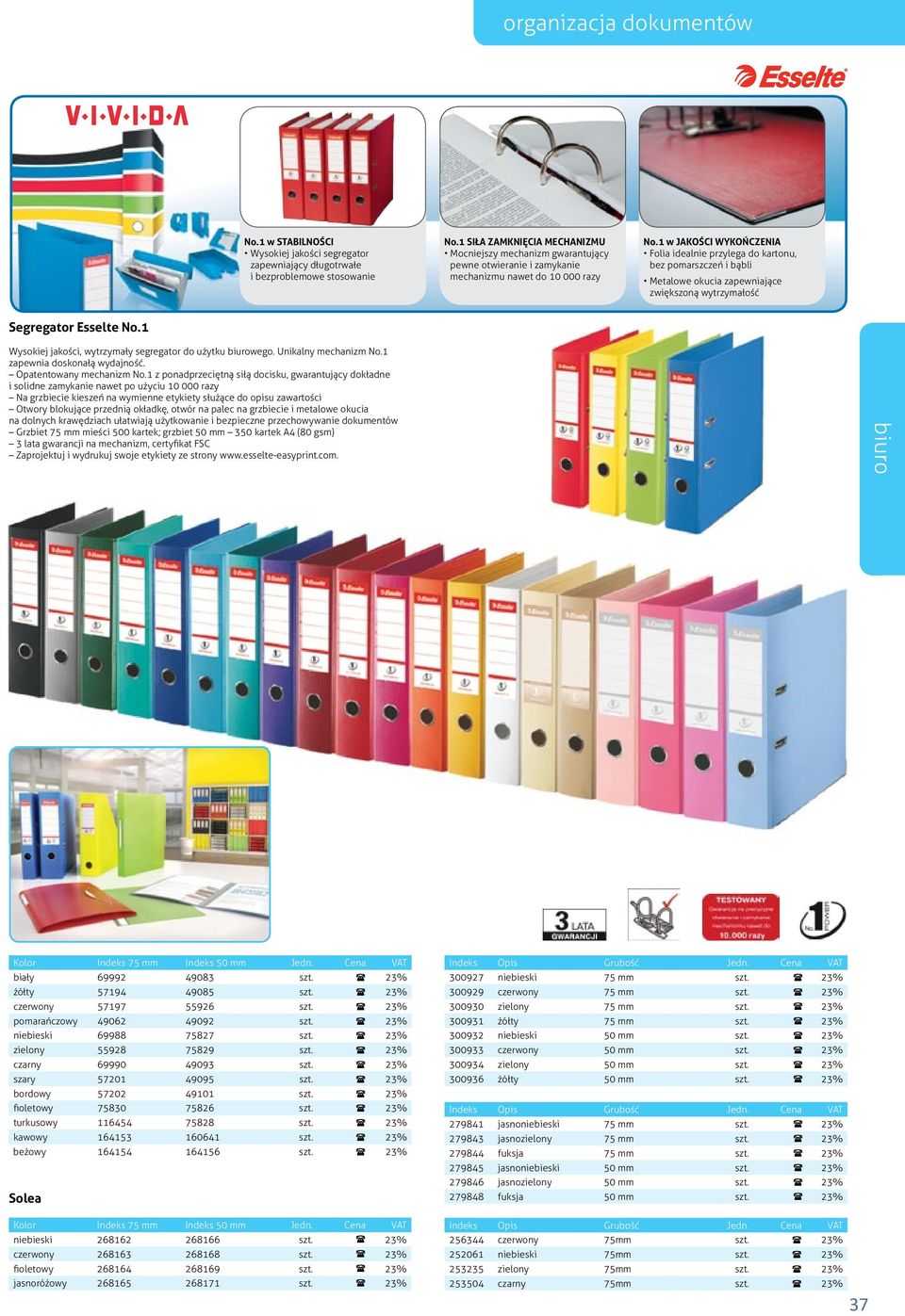 1 w JAKOŚCI WYKOŃCZENIA Folia idealnie przylega do kartonu, bez pomarszczeń i bąbli Metalowe okucia zapewniające zwiększoną wytrzymałość Segregator Esselte No.