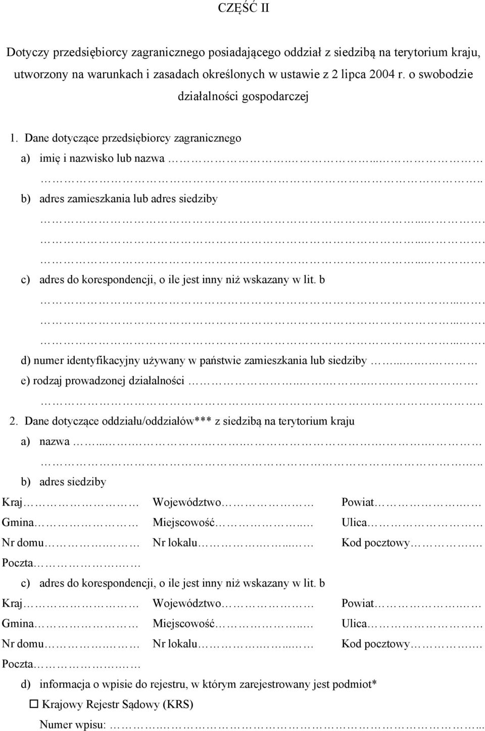 ........... c) adres do korespondencji, o ile jest inny niż wskazany w lit. b............ d) numer identyfikacyjny używany w państwie zamieszkania lub siedziby..... e) rodzaj prowadzonej działalności.