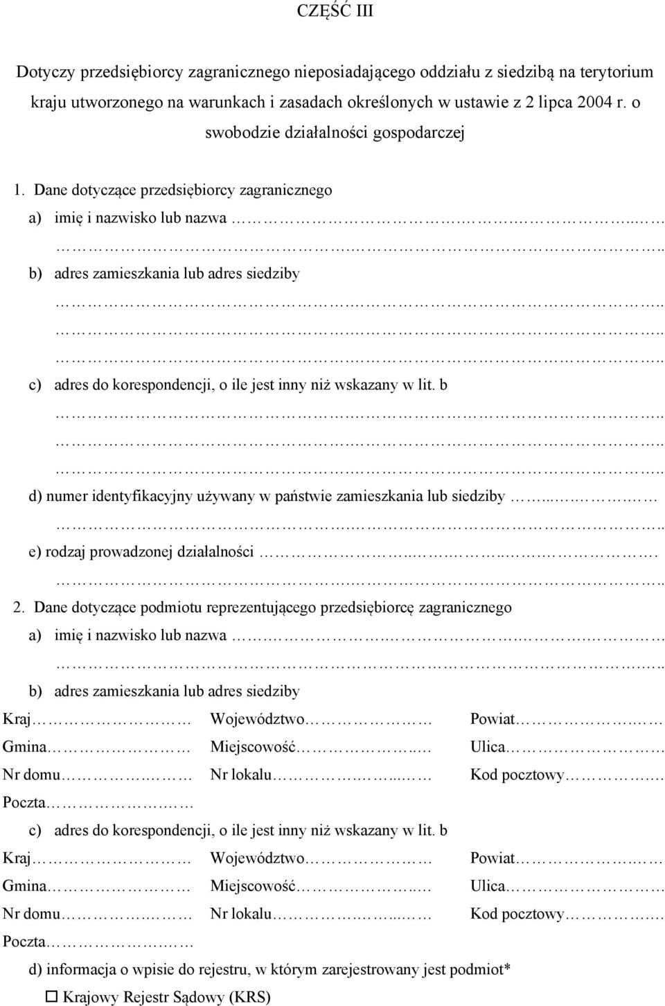 ... b) adres zamieszkania lub adres siedziby c) adres do korespondencji, o ile jest inny niż wskazany w lit. b d) numer identyfikacyjny używany w państwie zamieszkania lub siedziby.