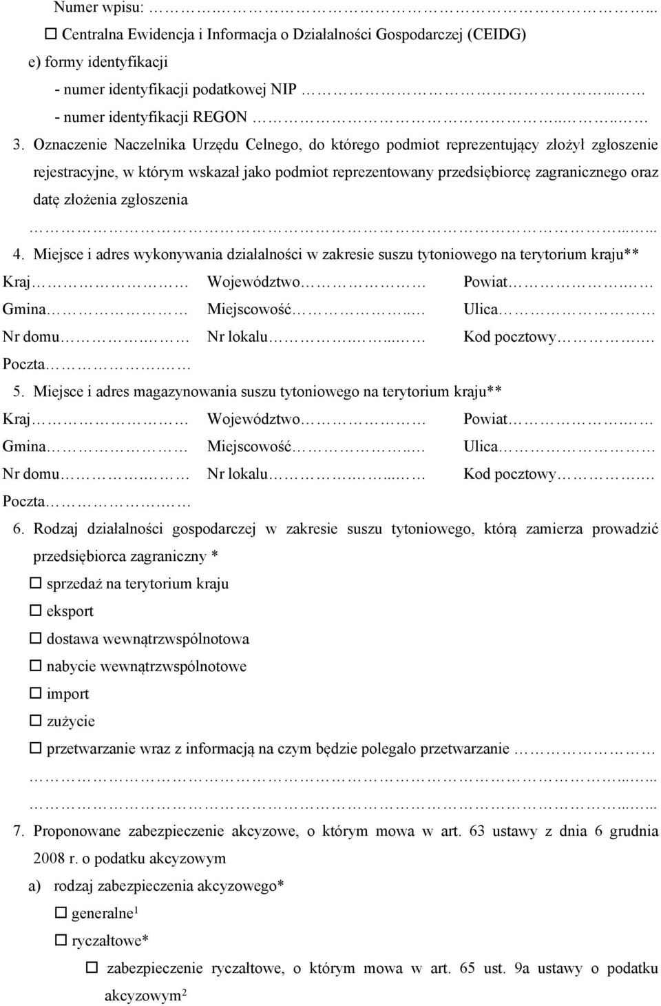 zgłoszenia...... 4. Miejsce i adres wykonywania działalności w zakresie suszu tytoniowego na terytorium kraju** 5. Miejsce i adres magazynowania suszu tytoniowego na terytorium kraju** 6.