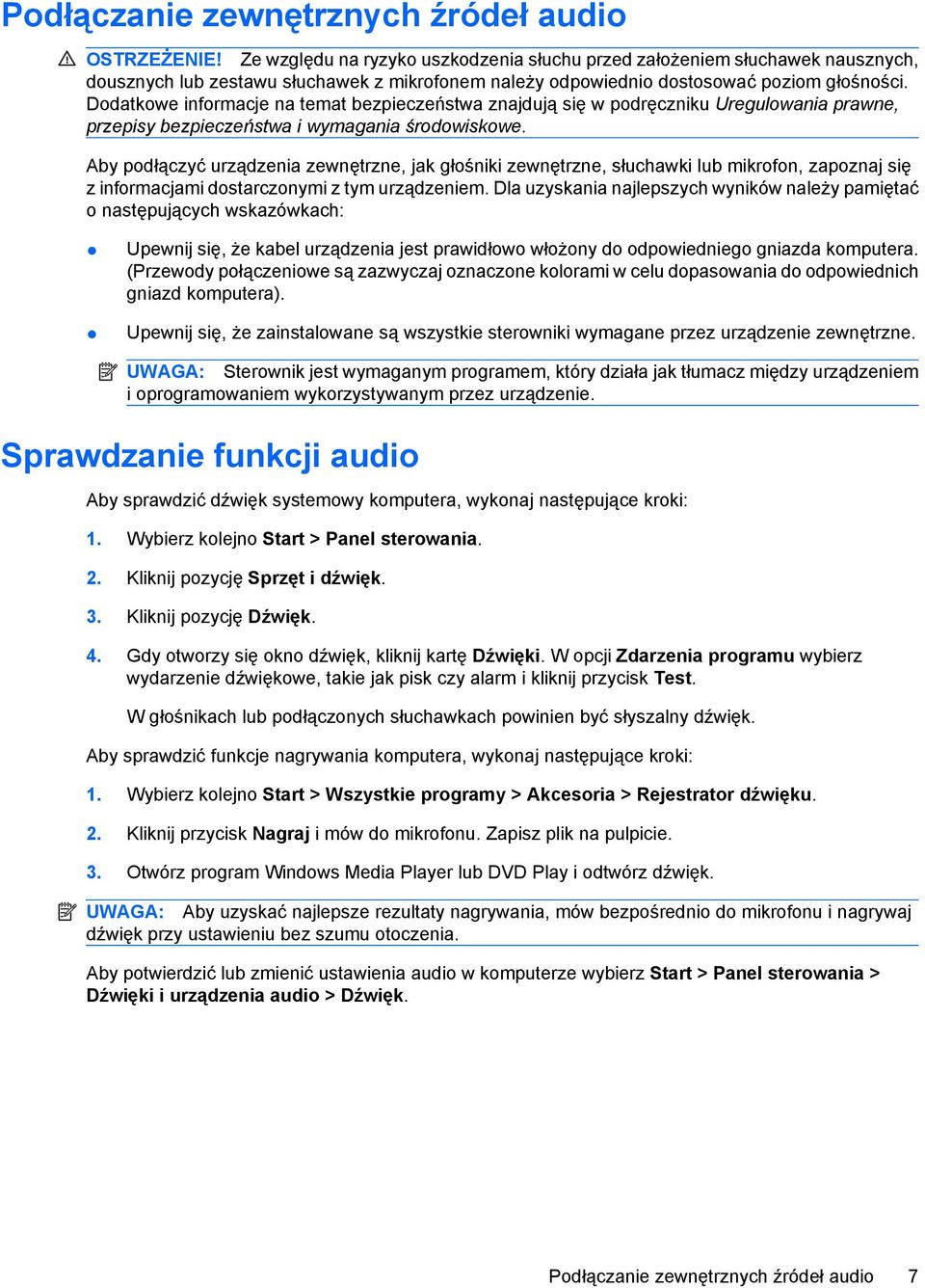 Dodatkowe informacje na temat bezpieczeństwa znajdują się w podręczniku Uregulowania prawne, przepisy bezpieczeństwa i wymagania środowiskowe.