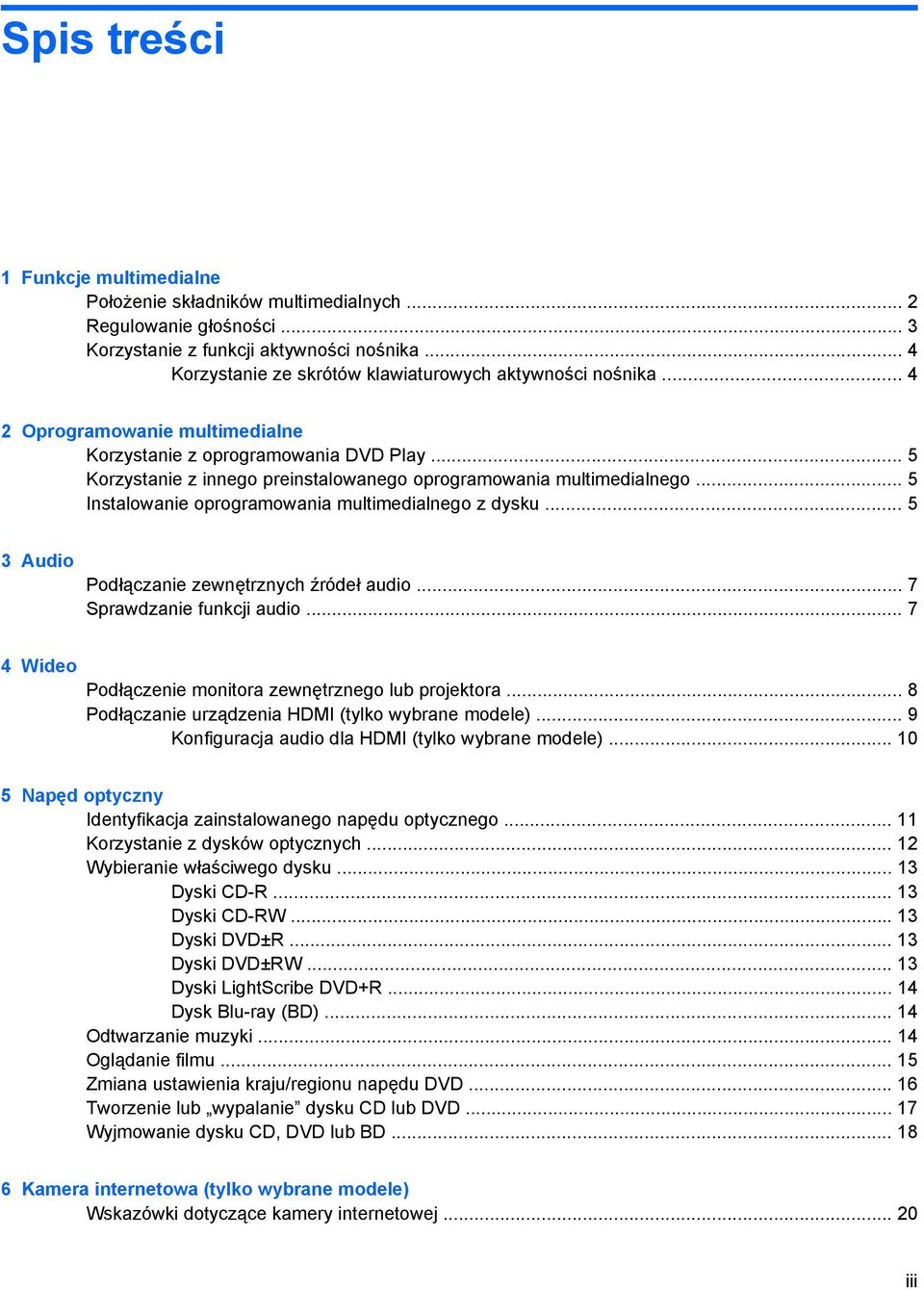 .. 5 Korzystanie z innego preinstalowanego oprogramowania multimedialnego... 5 Instalowanie oprogramowania multimedialnego z dysku... 5 3 Audio Podłączanie zewnętrznych źródeł audio.