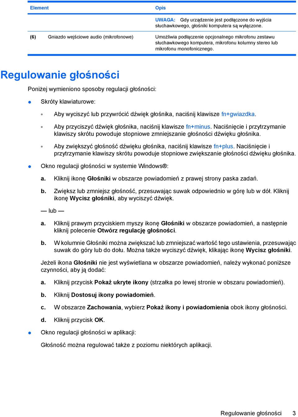 Regulowanie głośności Poniżej wymieniono sposoby regulacji głośności: Skróty klawiaturowe: Aby wyciszyć lub przywrócić dźwięk głośnika, naciśnij klawisze fn+gwiazdka.