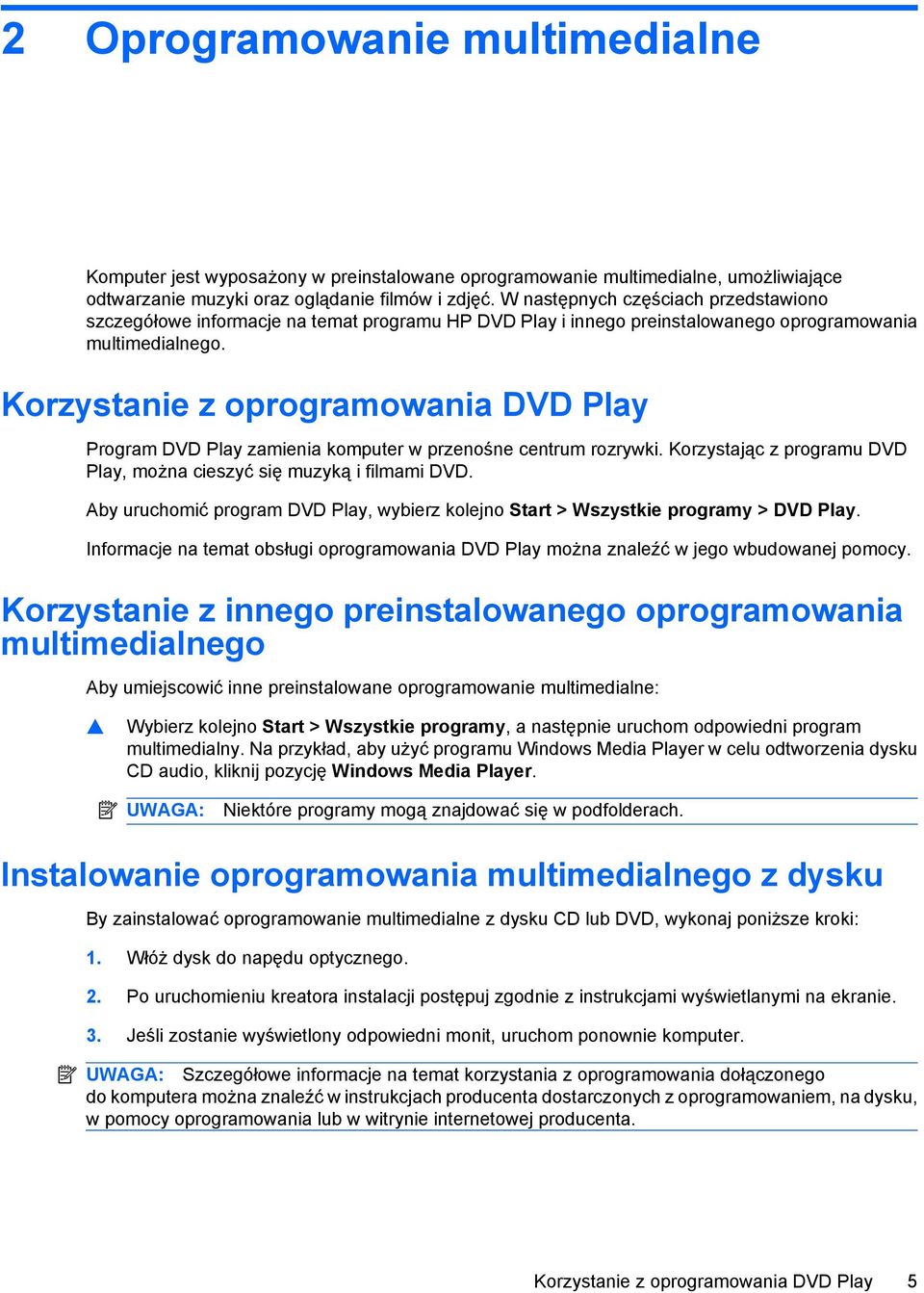 Korzystanie z oprogramowania DVD Play Program DVD Play zamienia komputer w przenośne centrum rozrywki. Korzystając z programu DVD Play, można cieszyć się muzyką i filmami DVD.