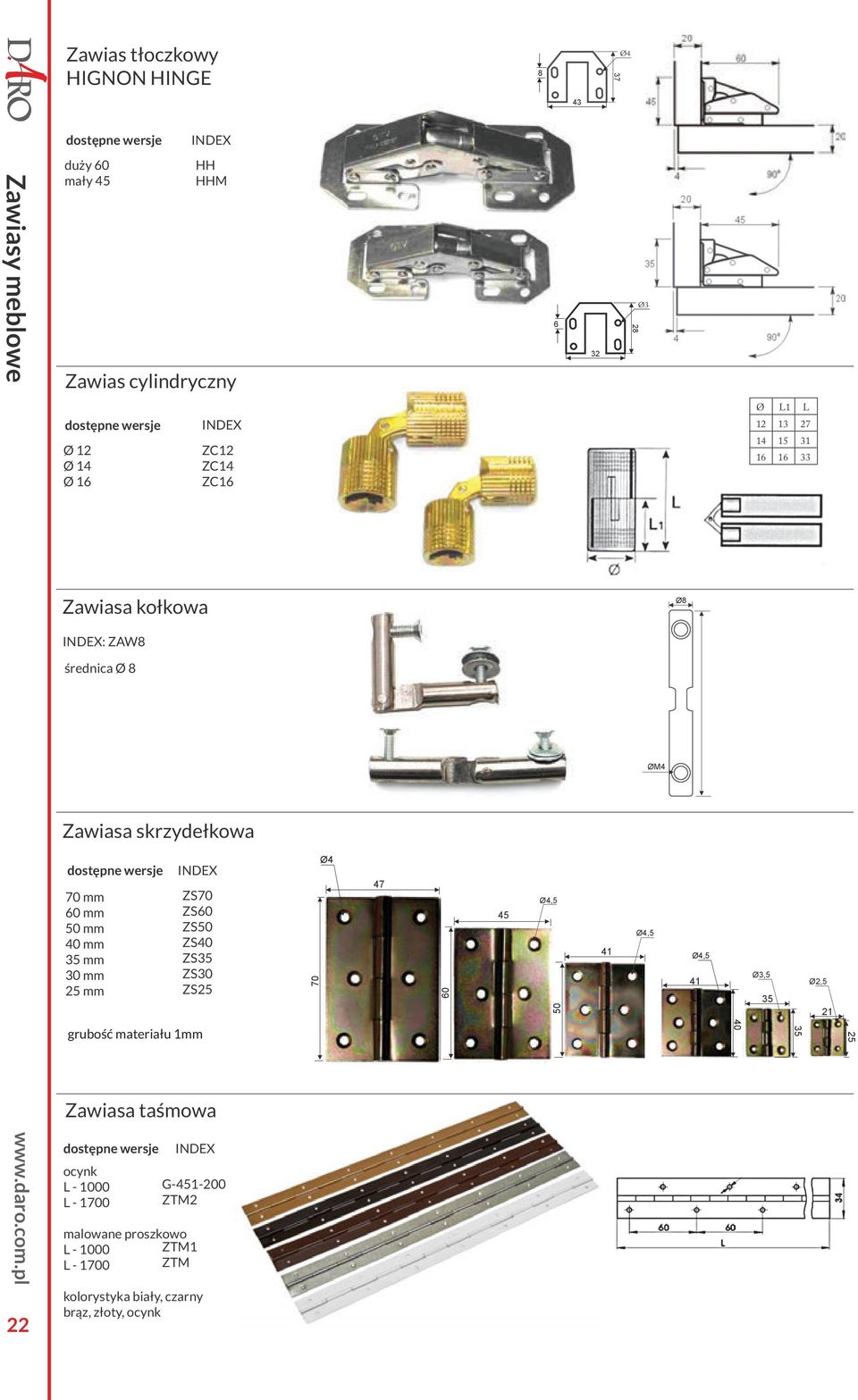 materiału 1mm Zawiasa taśmowa ocynk L - 1000 L - 1700 G-451-200 ZTM2 malowane proszkowo L - 1000 ZTM1 L - 1700 ZTM 70 Ø4 47 60 45 8 6 Ø4,5