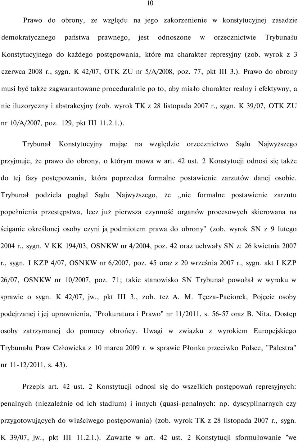 Prawo do obrony musi być także zagwarantowane proceduralnie po to, aby miało charakter realny i efektywny, a nie iluzoryczny i abstrakcyjny (zob. wyrok TK z 28 listopada 2007 r., sygn.