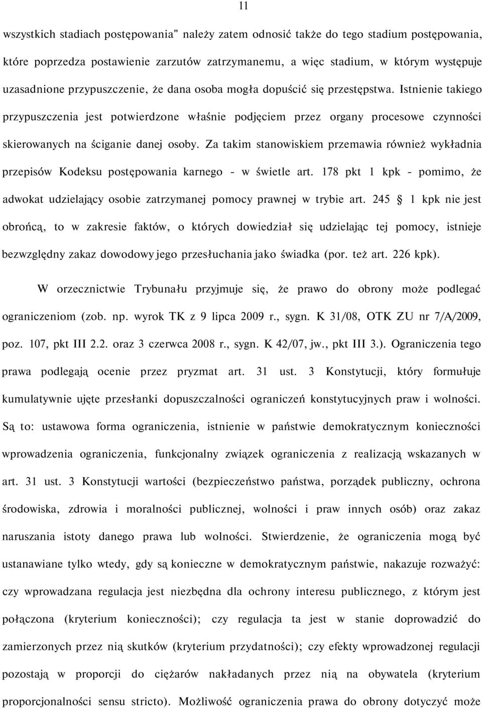 Istnienie takiego przypuszczenia jest potwierdzone właśnie podjęciem przez organy procesowe czynności skierowanych na ściganie danej osoby.