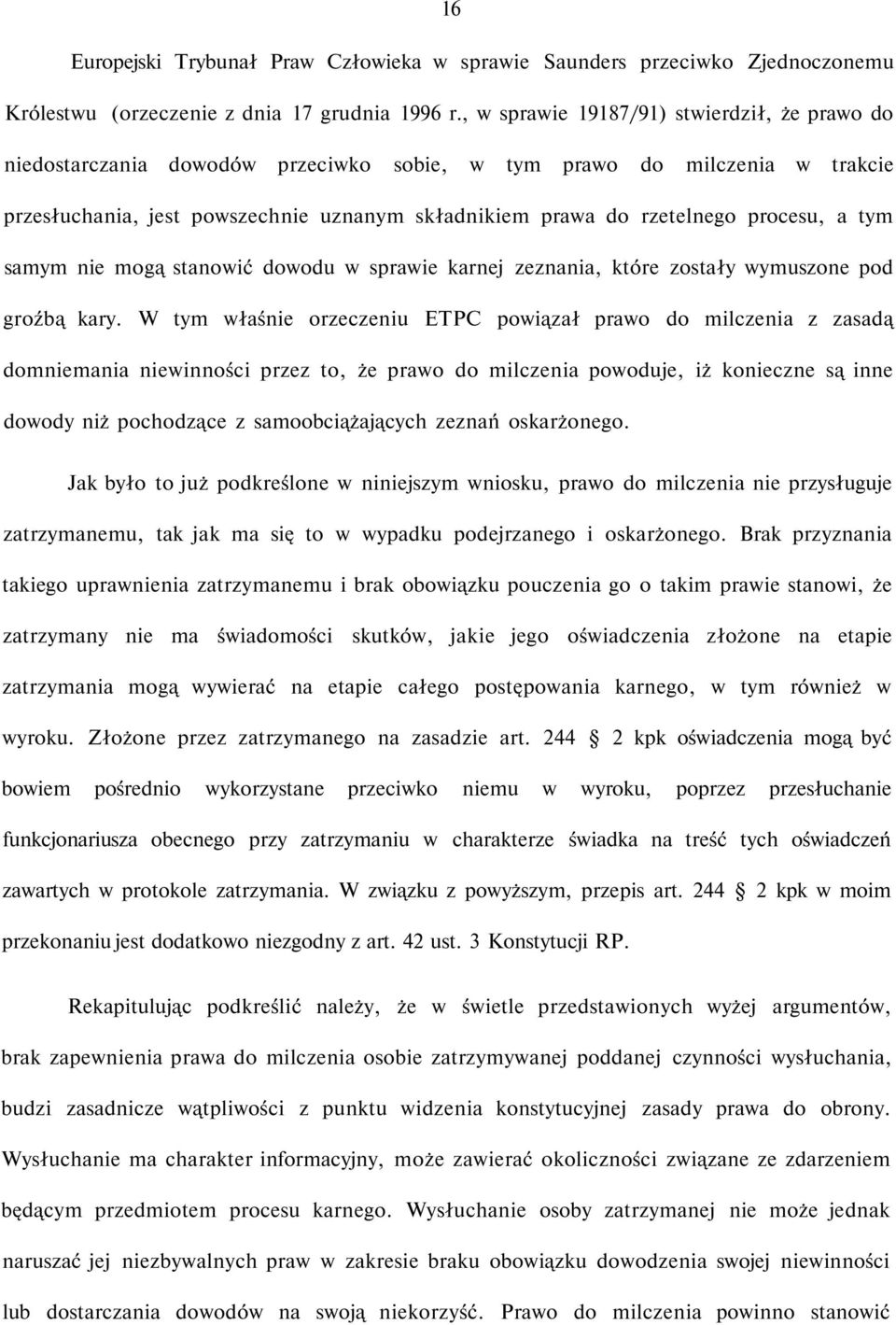 procesu, a tym samym nie mogą stanowić dowodu w sprawie karnej zeznania, które zostały wymuszone pod groźbą kary.