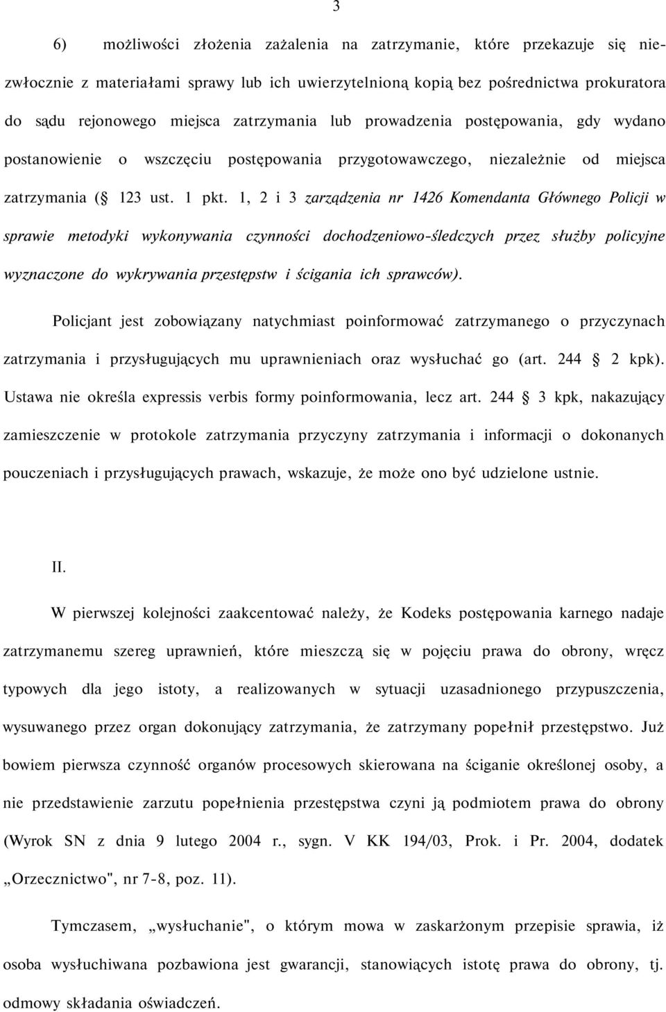 1, 2 i 3 zarządzenia nr 1426 Komendanta Głównego Policji w sprawie metodyki wykonywania czynności dochodzeniowo-śledczych przez służby policyjne wyznaczone do wykrywania przestępstw i ścigania ich