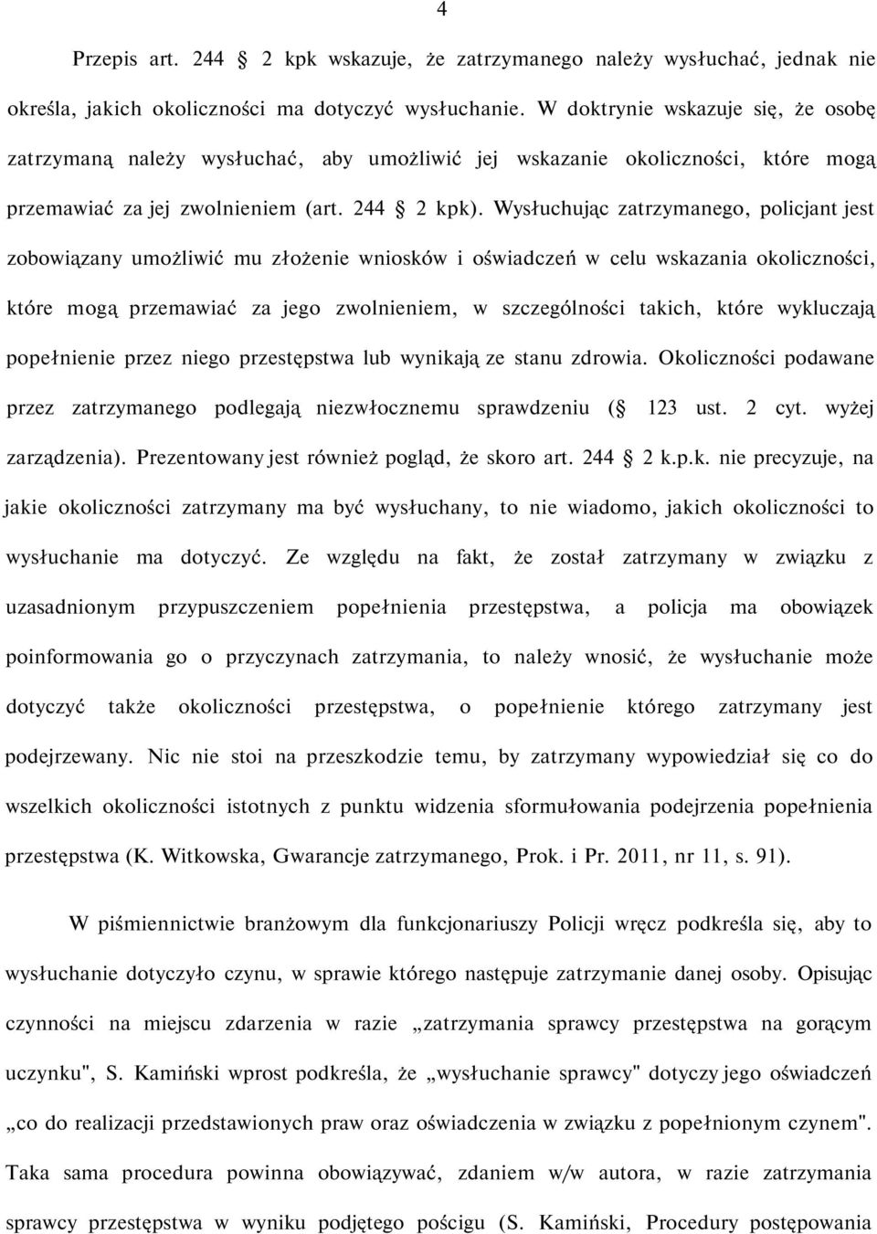 Wysłuchując zatrzymanego, policjant jest zobowiązany umożliwić mu złożenie wniosków i oświadczeń w celu wskazania okoliczności, które mogą przemawiać za jego zwolnieniem, w szczególności takich,