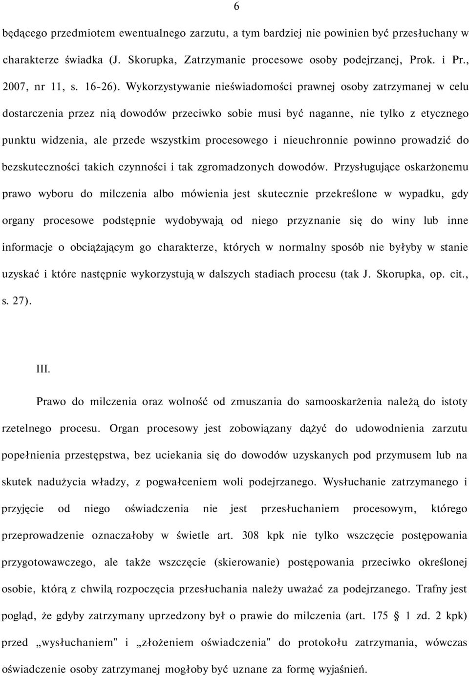 Wykorzystywanie nieświadomości prawnej osoby zatrzymanej w celu dostarczenia przez nią dowodów przeciwko sobie musi być naganne, nie tylko z etycznego punktu widzenia, ale przede wszystkim