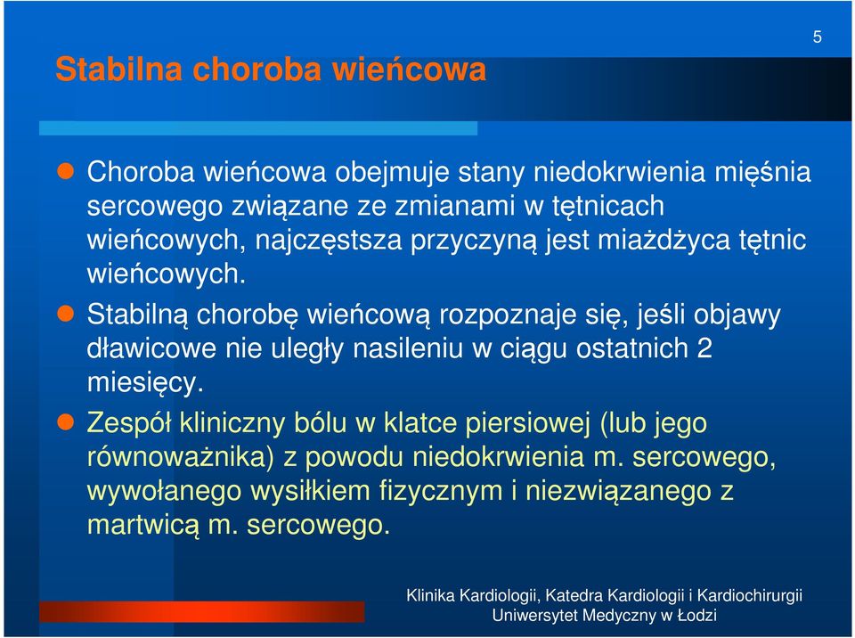 Stabilną chorobę wieńcową rozpoznaje się, jeśli objawy dławicowe nie uległy nasileniu w ciągu ostatnich 2 miesięcy.