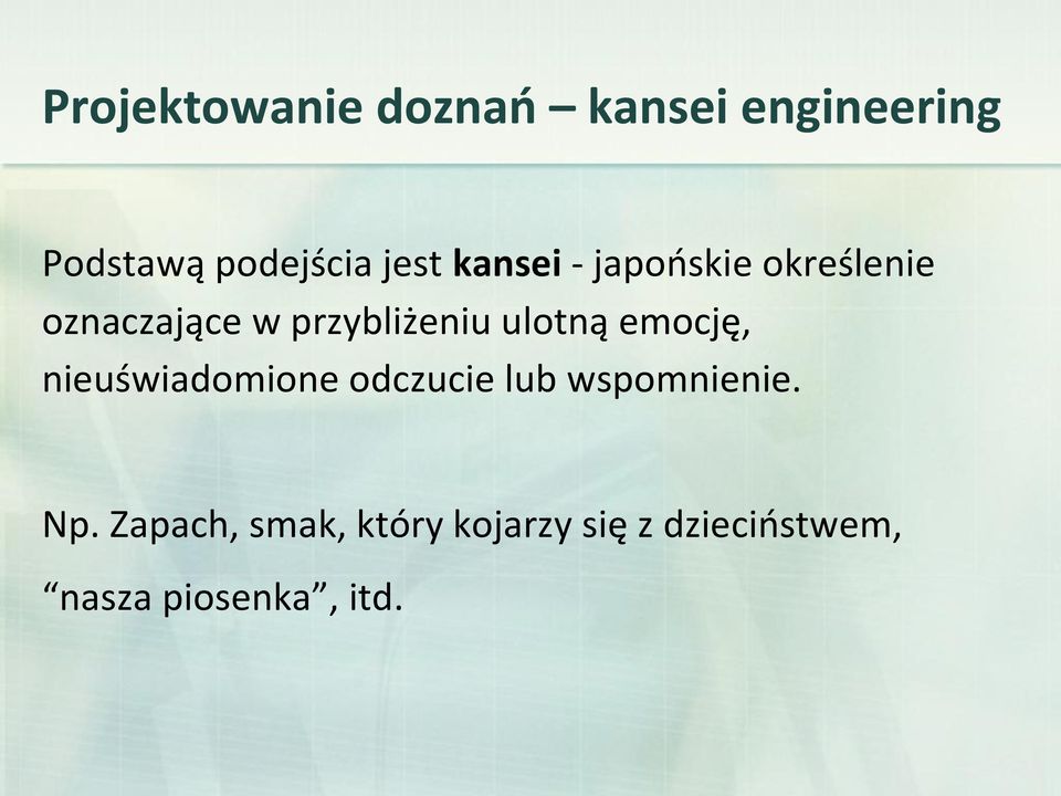 ulotną emocję, nieuświadomione odczucie lub wspomnienie. Np.