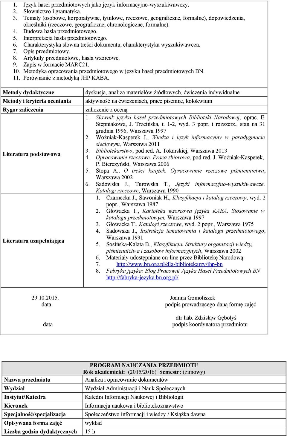 Interpretacja hasła przedmiotowego. 6. Charakterystyka słowna treści dokumentu, charakterystyka wyszukiwawcza. 7. Opis przedmiotowy. 8. Artykuły przedmiotowe, hasła wzorcowe. 9.