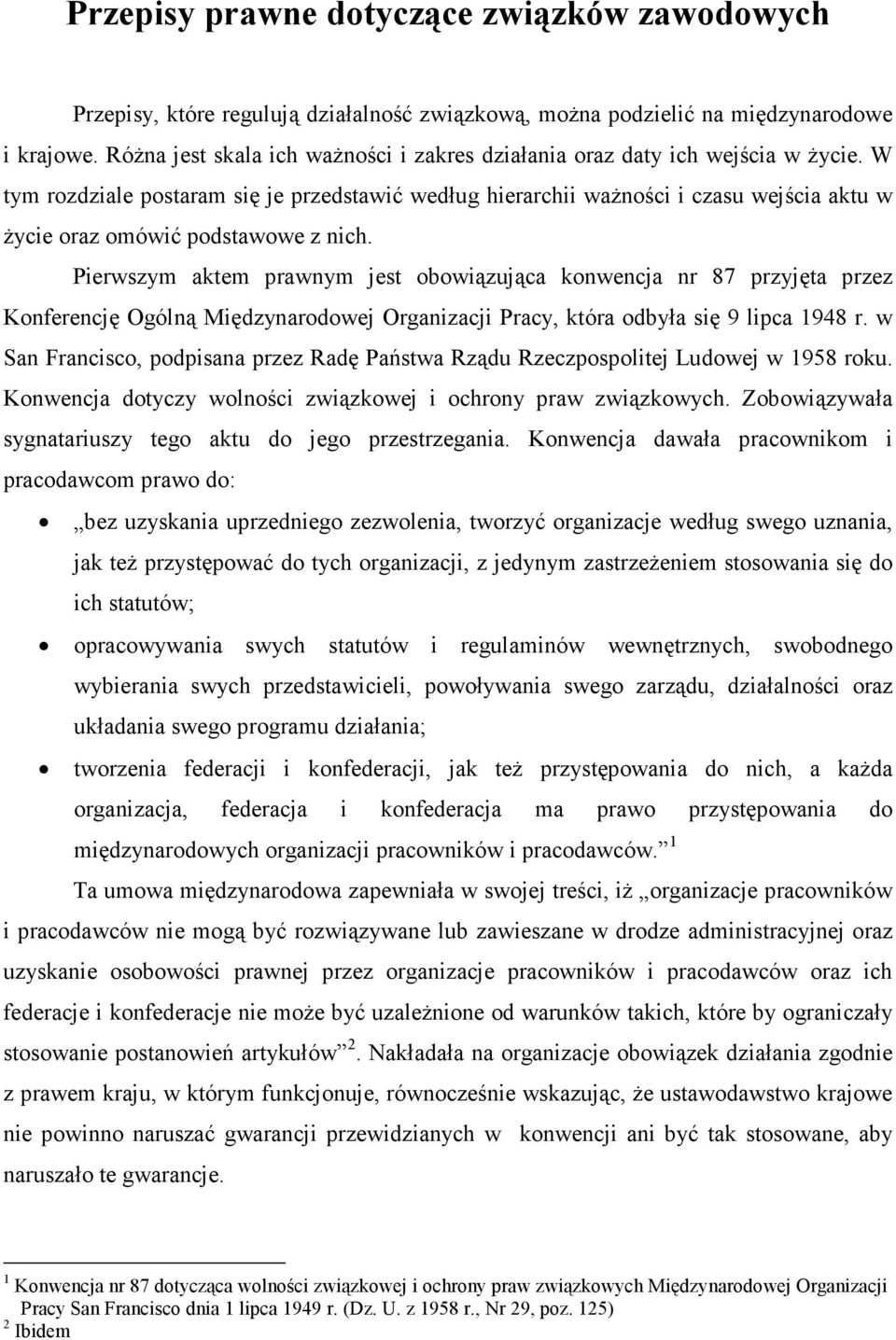 W tym rozdziale postaram się je przedstawić według hierarchii ważności i czasu wejścia aktu w życie oraz omówić podstawowe z nich.