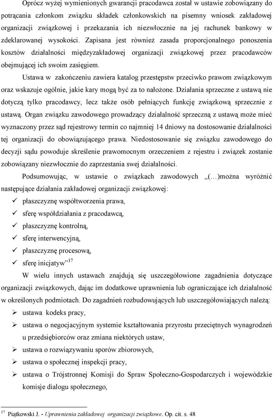 Zapisana jest również zasada proporcjonalnego ponoszenia kosztów działalności międzyzakładowej organizacji związkowej przez pracodawców obejmującej ich swoim zasięgiem.