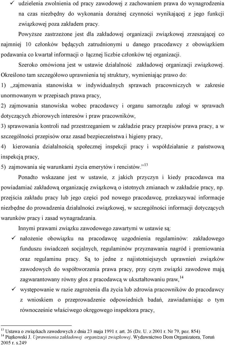 liczbie członków tej organizacji. Szeroko omówiona jest w ustawie działalność zakładowej organizacji związkowej.