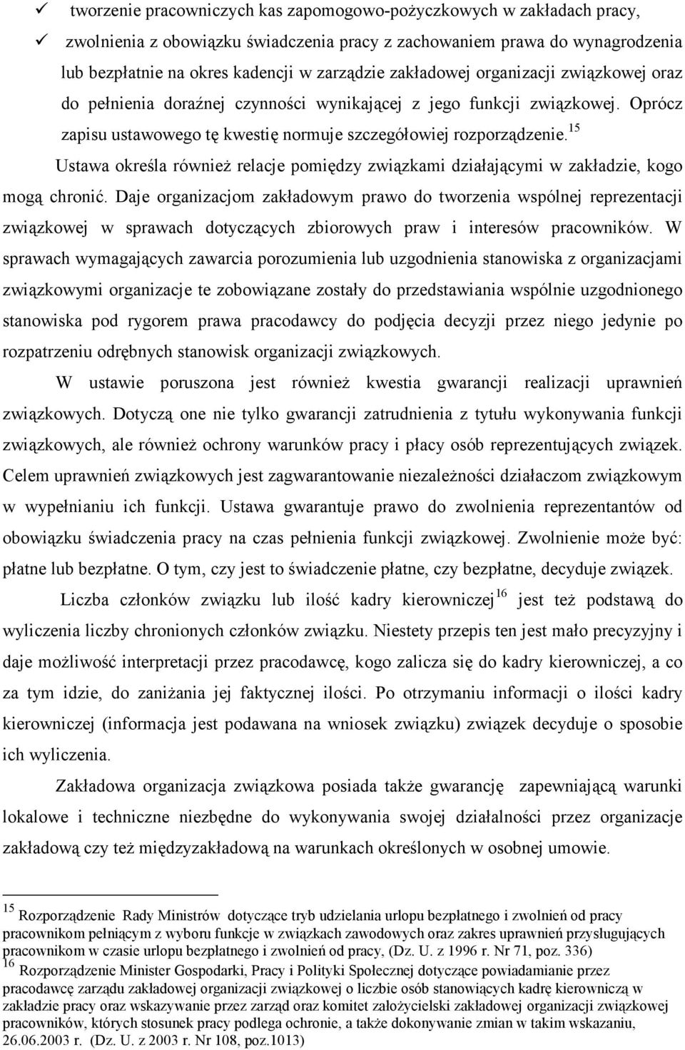 15 Ustawa określa również relacje pomiędzy związkami działającymi w zakładzie, kogo mogą chronić.