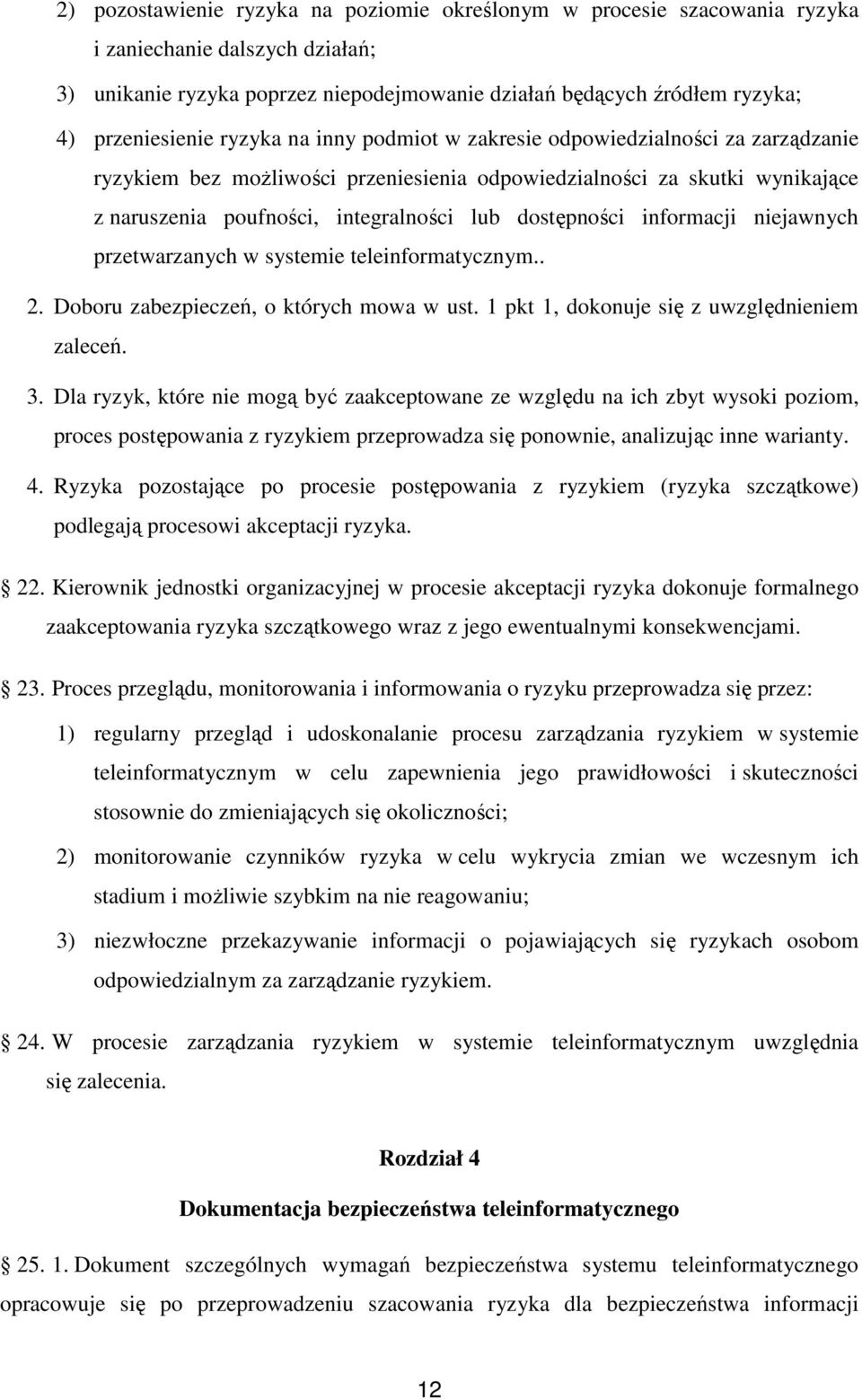 dostępności informacji niejawnych przetwarzanych w systemie teleinformatycznym.. 2. Doboru zabezpieczeń, o których mowa w ust. 1 pkt 1, dokonuje się z uwzględnieniem zaleceń. 3.