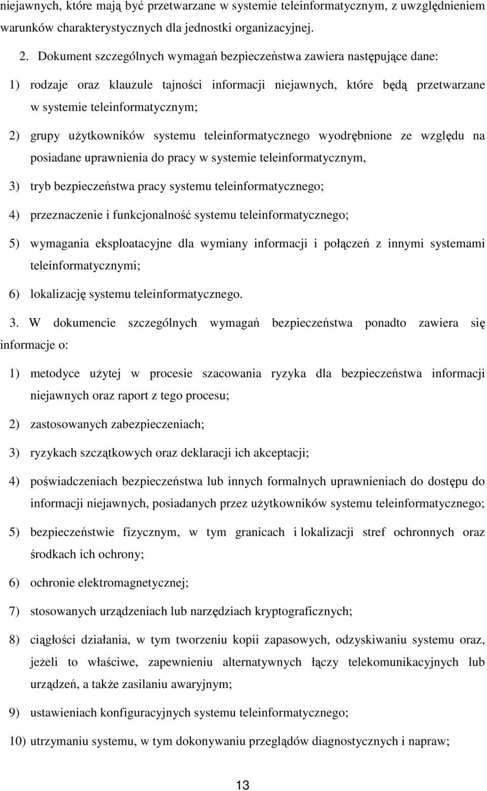 uŝytkowników systemu teleinformatycznego wyodrębnione ze względu na posiadane uprawnienia do pracy w systemie teleinformatycznym, 3) tryb bezpieczeństwa pracy systemu teleinformatycznego; 4)