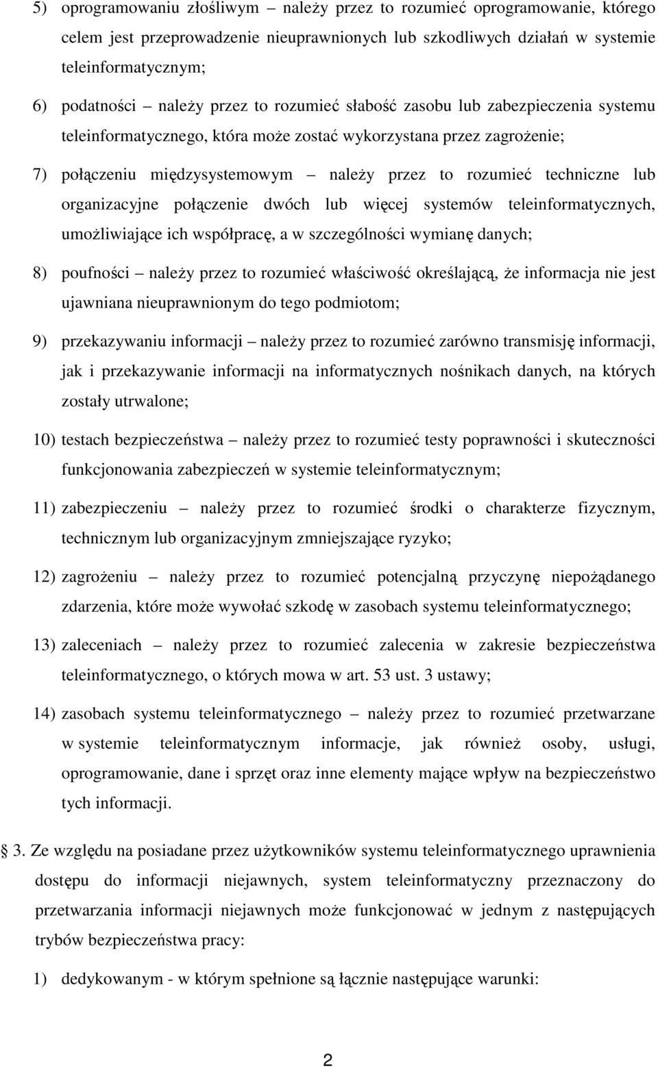 lub organizacyjne połączenie dwóch lub więcej systemów teleinformatycznych, umoŝliwiające ich współpracę, a w szczególności wymianę danych; 8) poufności naleŝy przez to rozumieć właściwość