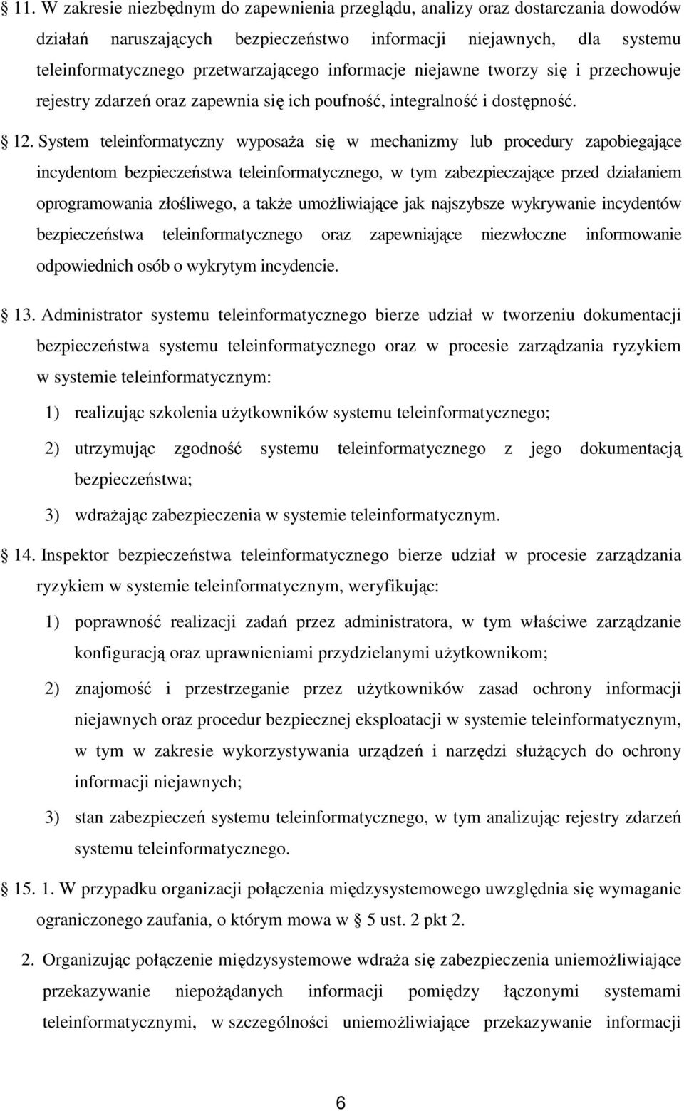 System teleinformatyczny wyposaŝa się w mechanizmy lub procedury zapobiegające incydentom bezpieczeństwa teleinformatycznego, w tym zabezpieczające przed działaniem oprogramowania złośliwego, a takŝe