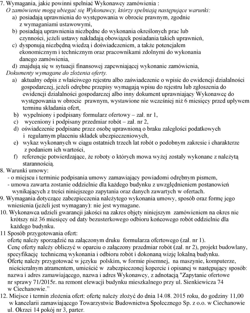 wiedzą i doświadczeniem, a także potencjałem ekonomicznym i technicznym oraz pracownikami zdolnymi do wykonania danego zamówienia, d) znajdują się w sytuacji finansowej zapewniającej wykonanie