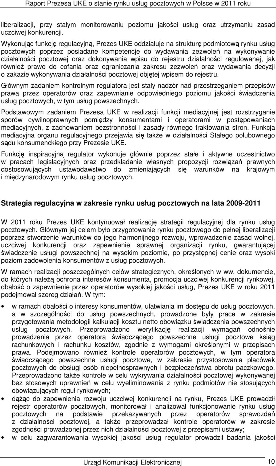 dokonywania wpisu do rejestru działalności regulowanej, jak równieŝ prawo do cofania oraz ograniczania zakresu zezwoleń oraz wydawania decyzji o zakazie wykonywania działalności pocztowej objętej