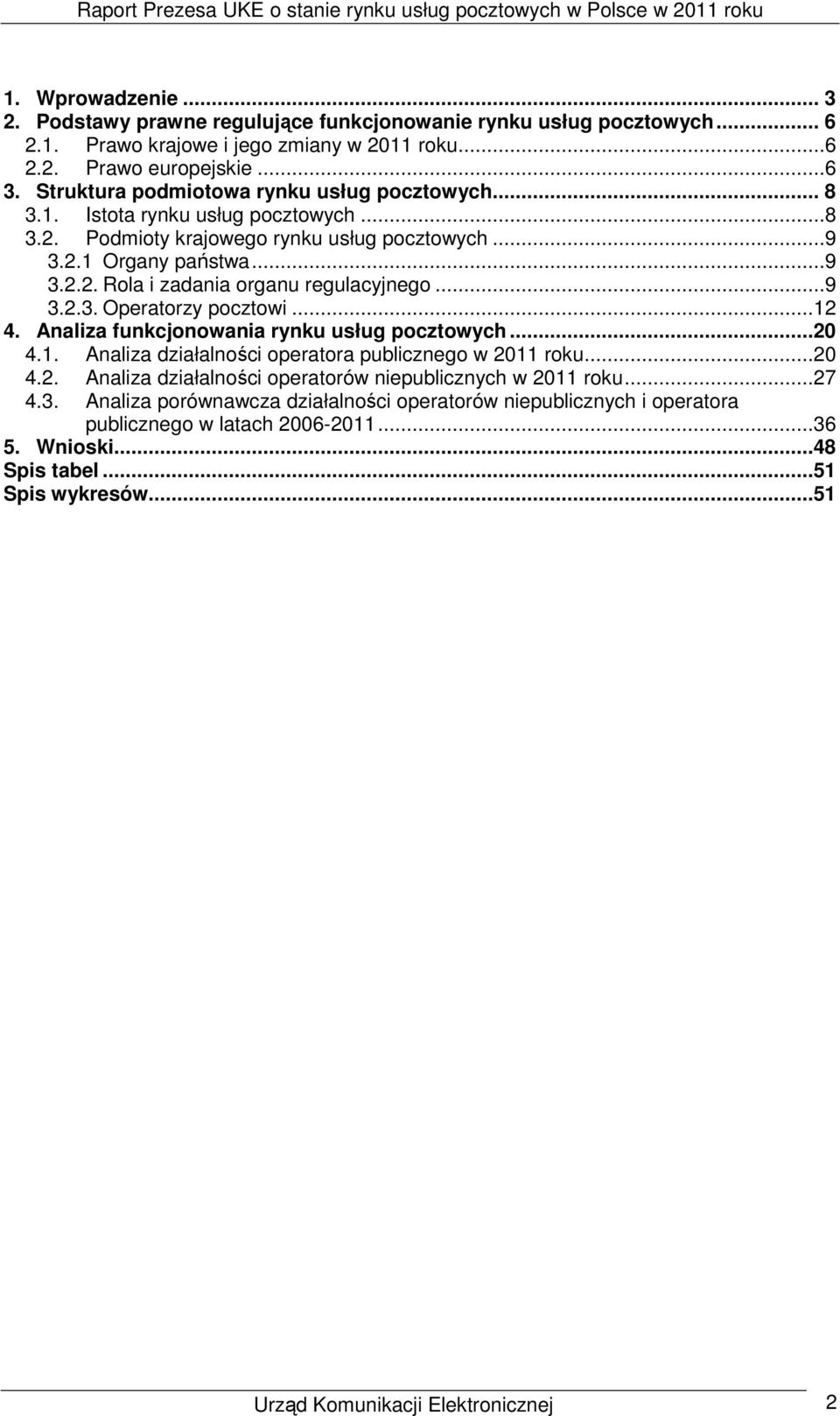 ..9 3.2.3. Operatorzy pocztowi...12 4. Analiza funkcjonowania rynku usług pocztowych...20 4.1. Analiza działalności operatora publicznego w 2011 roku...20 4.2. Analiza działalności operatorów niepublicznych w 2011 roku.