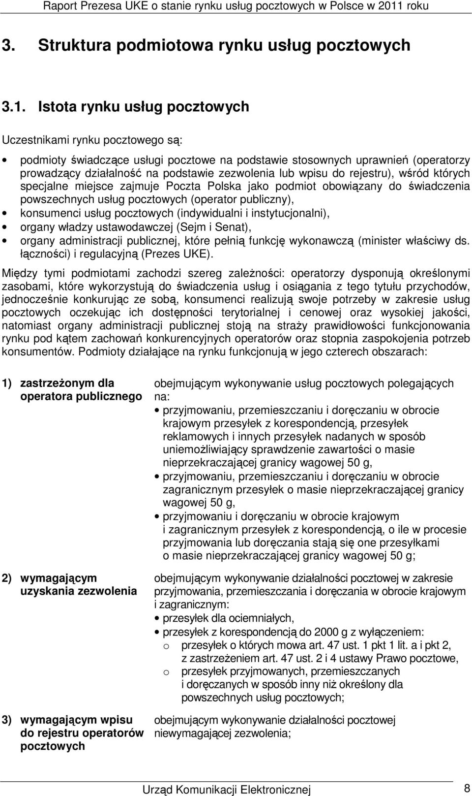 wpisu do rejestru), wśród których specjalne miejsce zajmuje Poczta Polska jako podmiot obowiązany do świadczenia powszechnych usług pocztowych (operator publiczny), konsumenci usług pocztowych