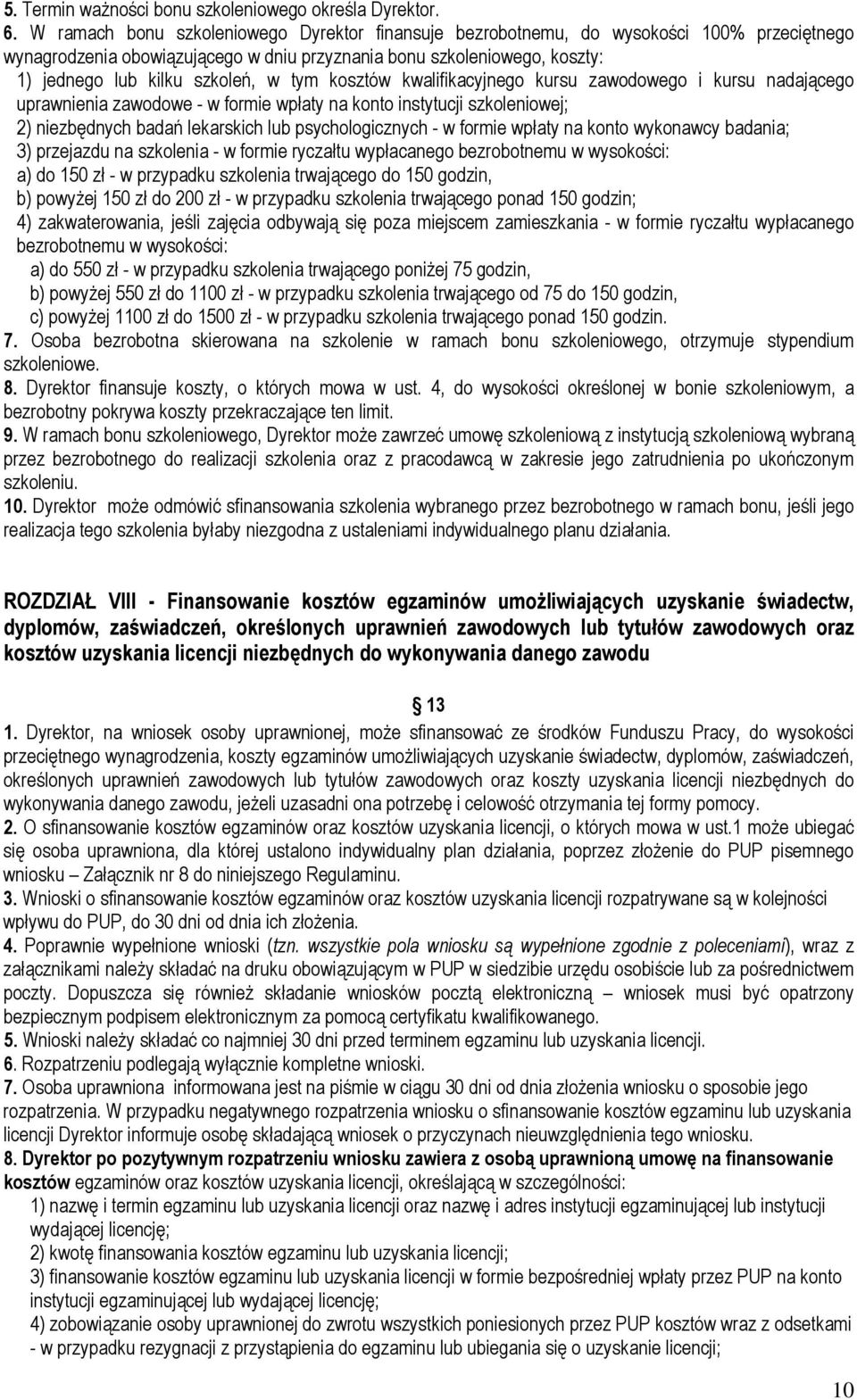 tym kosztów kwalifikacyjnego kursu zawodowego i kursu nadającego uprawnienia zawodowe - w formie wpłaty na konto instytucji szkoleniowej; 2) niezbędnych badań lekarskich lub psychologicznych - w