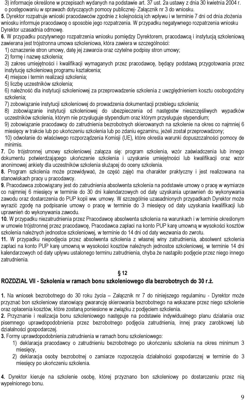 W przypadku negatywnego rozpatrzenia wniosku Dyrektor uzasadnia odmowę. 6.