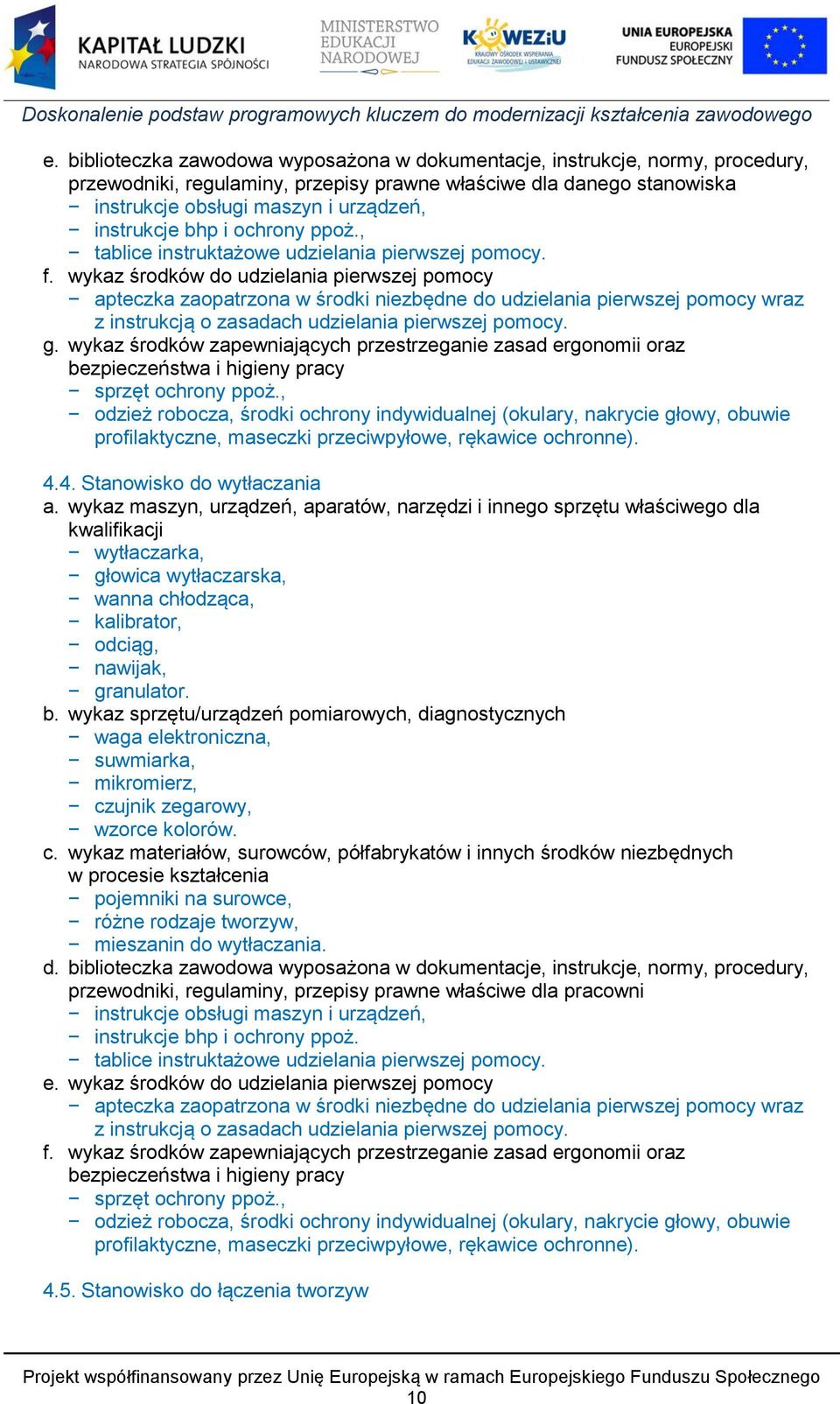 wykaz środków do udzielania pierwszej pomocy apteczka zaopatrzona w środki niezbędne do udzielania pierwszej pomocy wraz z instrukcją o zasadach udzielania pierwszej pomocy. g.