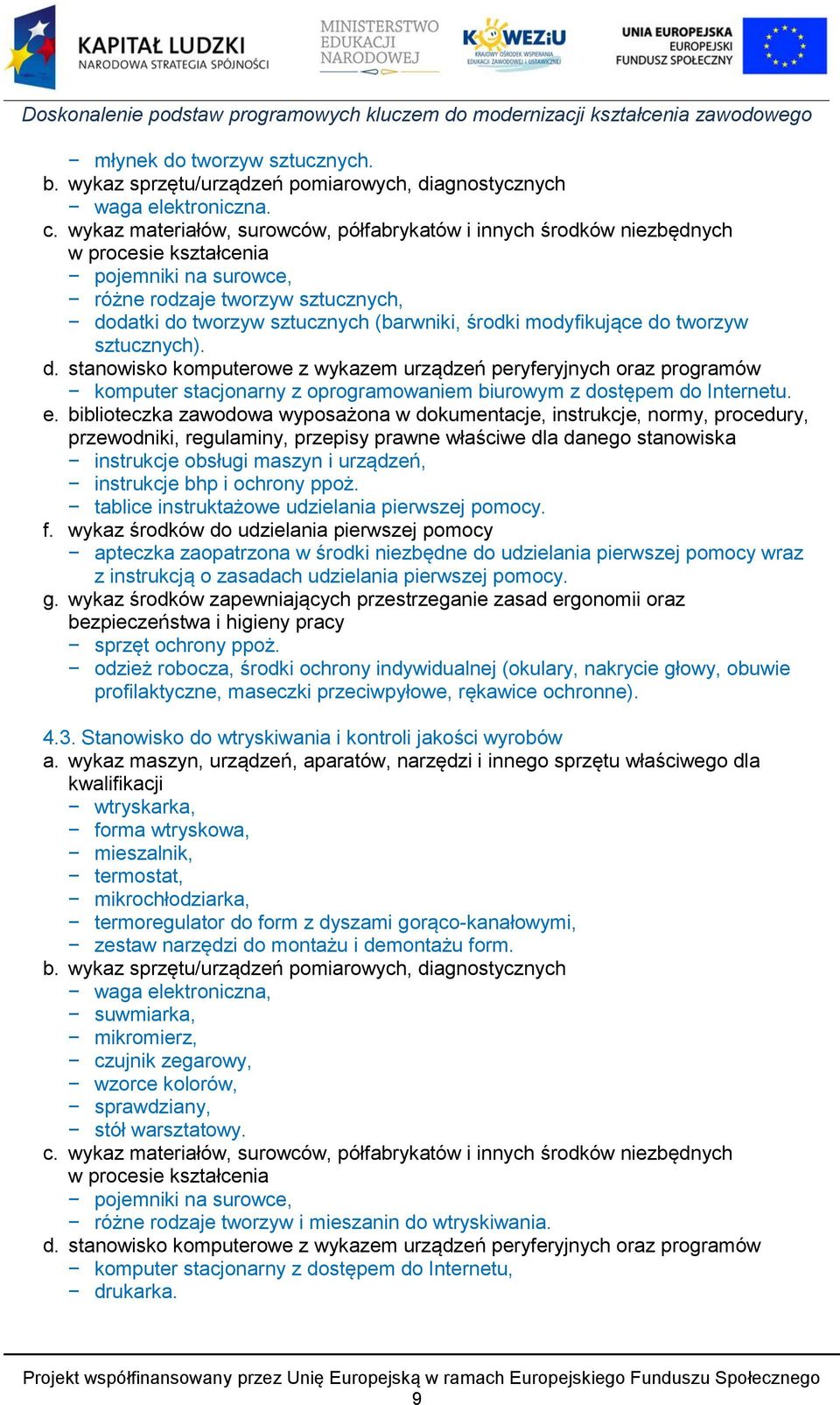 modyfikujące do tworzyw sztucznych). d. stanowisko komputerowe z wykazem urządzeń peryferyjnych oraz programów komputer stacjonarny z oprogramowaniem biurowym z dostępem do Internetu. e.