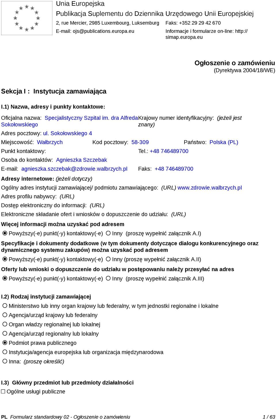 1) Nazwa, adresy i punkty kontaktowe: Oficjalna nazwa: Specjalistyczny Szpital im. dra AlfredaKrajowy numer identyfikacyjny: (jeżeli jest Sokołowskiego znany) Adres pocztowy: ul.