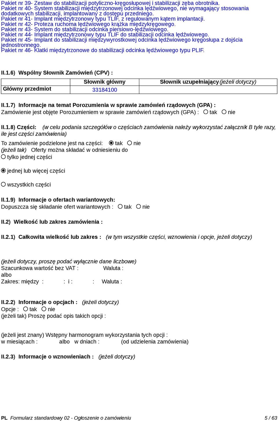 Pakiet nr 41- Implant międzytrzonowy typu TLIF, z regulowanym kątem implantacji. Pakiet nr 42- Proteza ruchoma lędźwiowego krążka międzykręgowego.