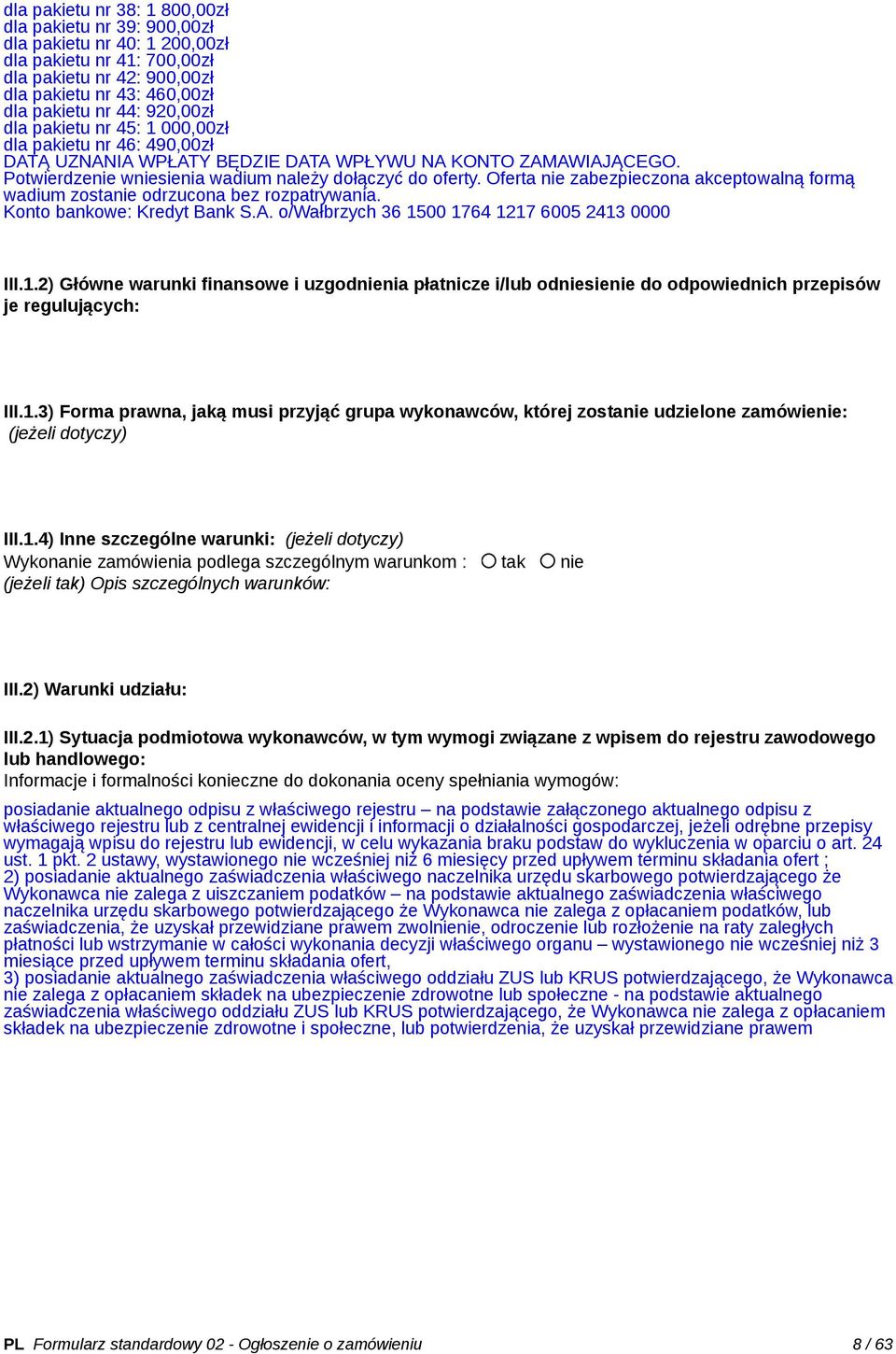 Oferta nie zabezpieczona akceptowalną formą wadium zostanie odrzucona bez rozpatrywania. Konto bankowe: Kredyt Bank S.A. o/wałbrzych 36 15