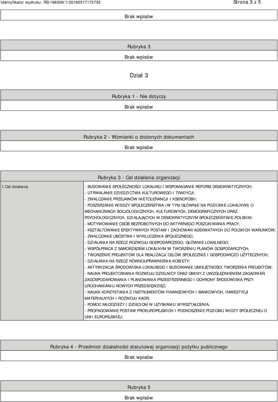 WIEDZY SPOŁECZEŃSTWA (W TYM GŁÓWNIE NA POZIOMIE LOKALNYM) O MECHANIZMACH SOCJOLOGICZNYCH, KULTUROWYCH, DEMOGRAFICZNYCH ORAZ PSYCHOLOGICZNYCH, DZIAŁAJĄCYCH W DEMOKRATYCZNYM SPOŁECZEŃSTWIE POLSKIM; -