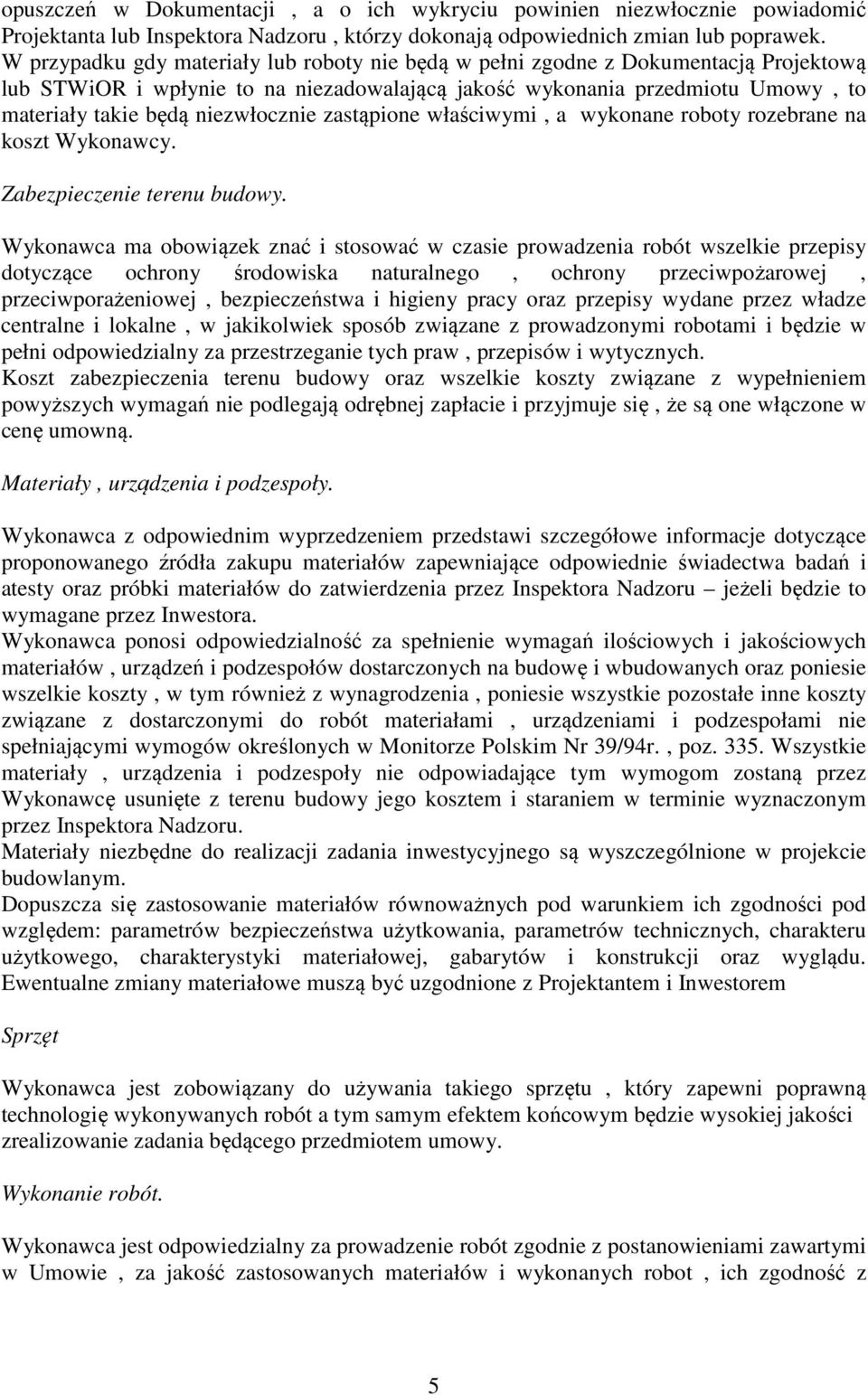 niezwłocznie zastąpione właściwymi, a wykonane roboty rozebrane na koszt Wykonawcy. Zabezpieczenie terenu budowy.