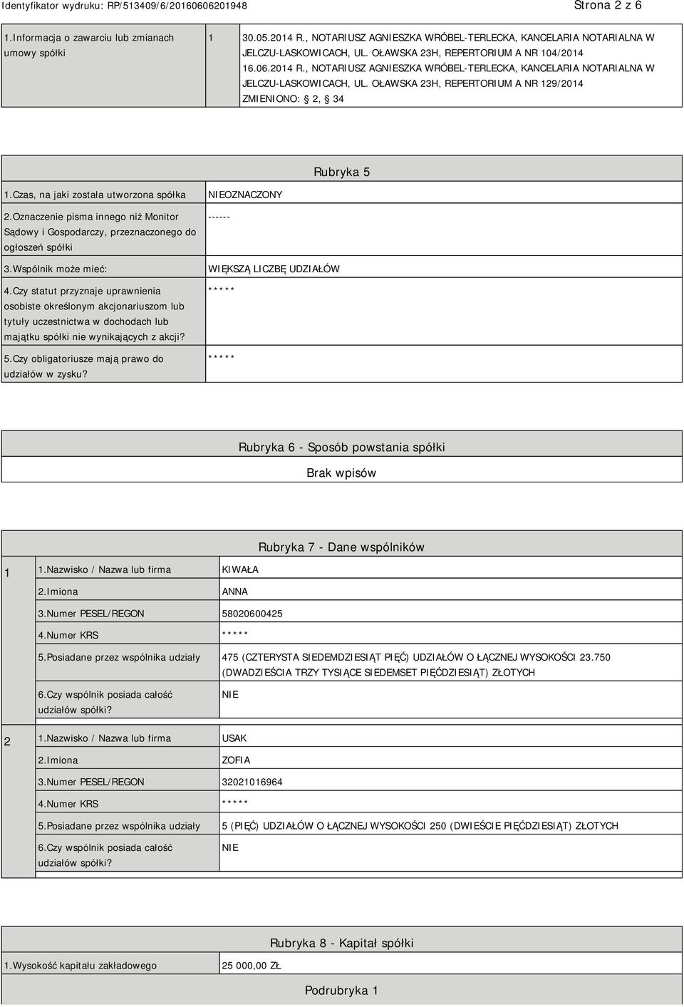 OŁAWSKA 23H, REPERTORIUM A NR 129/2014 ZMIENIONO: 2, 34 Rubryka 5 1.Czas, na jaki została utworzona spółka 2.