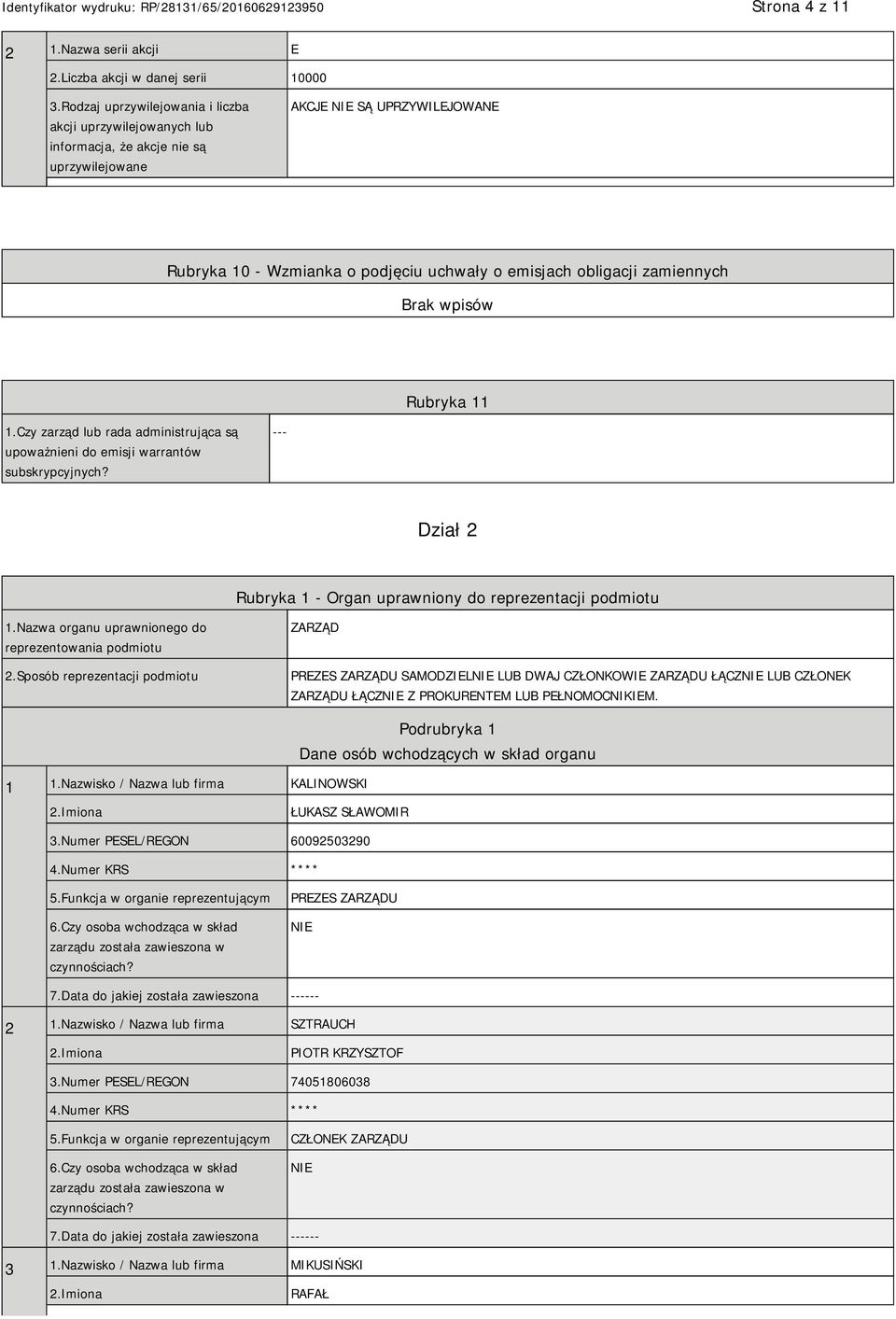 zamiennych Rubryka 11 1.Czy zarząd lub rada administrująca są upoważnieni do emisji warrantów subskrypcyjnych? --- Dział 2 Rubryka 1 - Organ uprawniony do reprezentacji podmiotu 1.