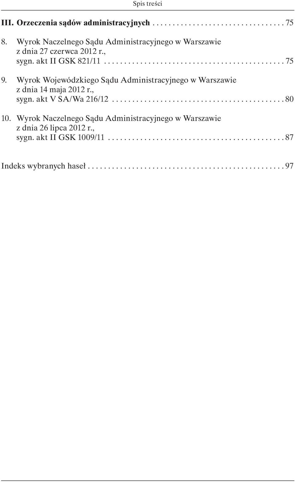 Wyrok Wojewódzkiego Sądu Administracyjnego w Warszawie z dnia 14 maja 2012 r., sygn. akt V SA/Wa 216/12........................................... 80 10.