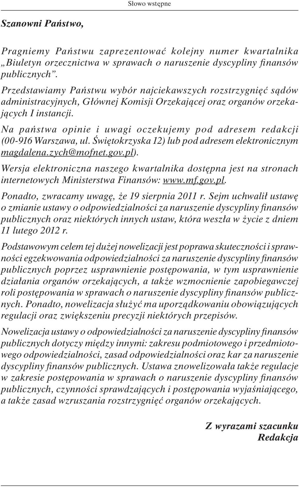 Na państwa opinie i uwagi oczekujemy pod adresem redakcji (00-916 Warszawa, ul. Świętokrzyska 12) lub pod adresem elektronicznym magdalena.zych@mofnet.gov.pl).