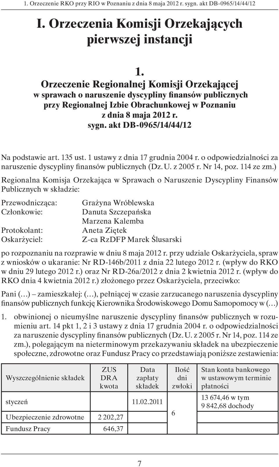 akt DB-0965/14/44/12 Na podstawie art. 135 ust. 1 ustawy z dnia 17 grudnia 2004 r. o odpowiedzialności za naruszenie dyscypliny finansów publicznych (Dz. U. z 2005 r. Nr 14, poz. 114 ze zm.