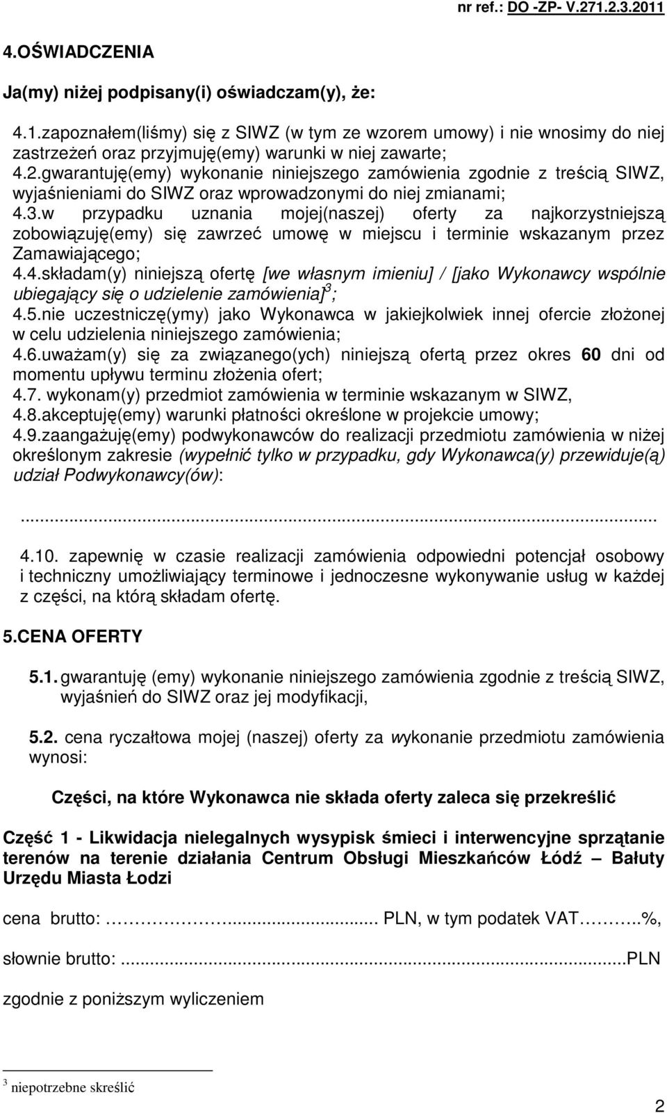 w przypadku uznania mojej(naszej) oferty za najkorzystniejszą zobowiązuję(emy) się zawrzeć umowę w miejscu i terminie wskazanym przez Zamawiającego; 4.