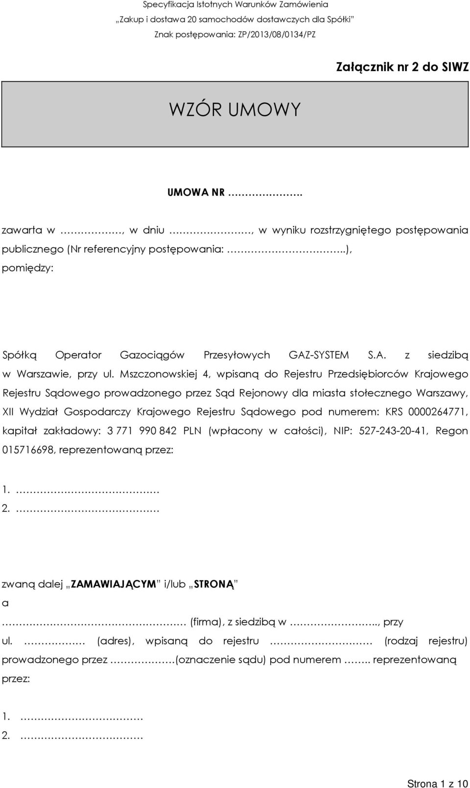 Mszczonowskiej 4, wpisaną do Rejestru Przedsiębiorców Krajowego Rejestru Sądowego prowadzonego przez Sąd Rejonowy dla miasta stołecznego Warszawy, XII Wydział Gospodarczy Krajowego Rejestru Sądowego